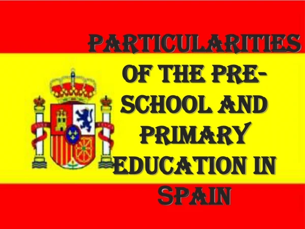Particularities of the Pre-school and Primary      education in  S pain
