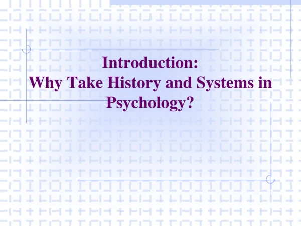 Introduction: Why Take History and Systems in Psychology?
