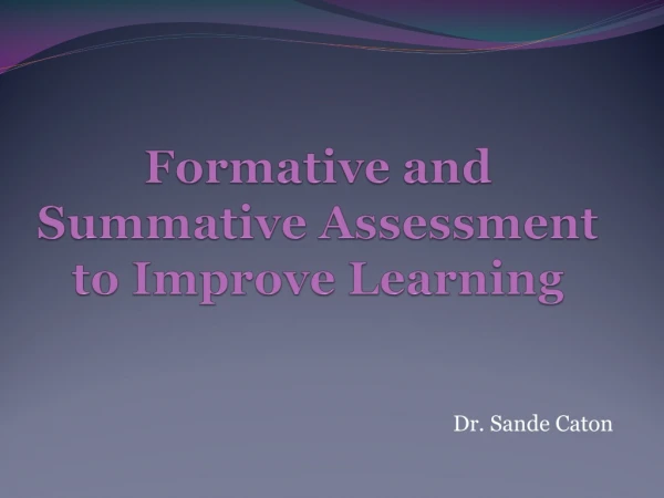 Formative and Summative Assessment to Improve Learning