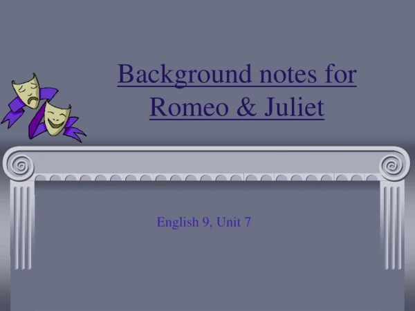 Background notes for  Romeo &amp; Juliet