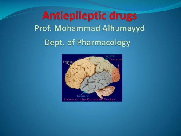 Antiepileptic drugs Prof. Mohammad  Alhumayyd Dept. of Pharmacology
