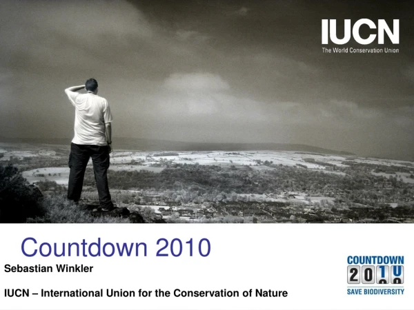 Countdown 2010 Sebastian Winkler IUCN – International Union for the Conservation of Nature