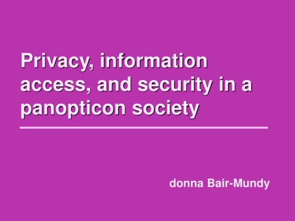 Privacy, information access, and security in a panopticon society