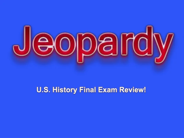 U.S. History Final Exam Review!