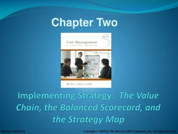 Implementing Strategy:   The  Value Chain, the Balanced Scorecard, and  the Strategy Map