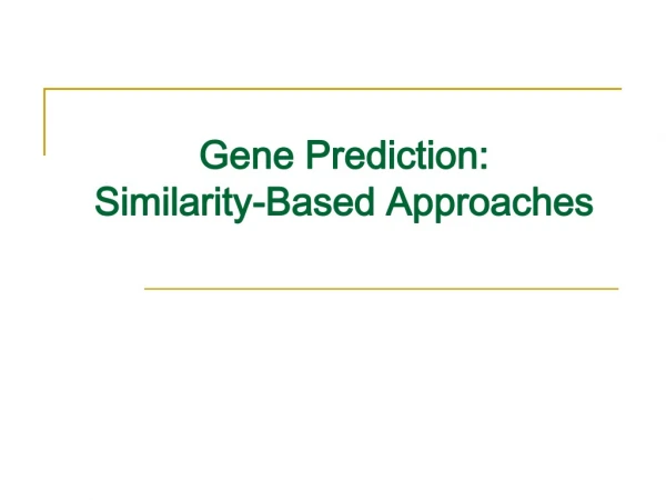 Gene Prediction: Similarity-Based Approaches