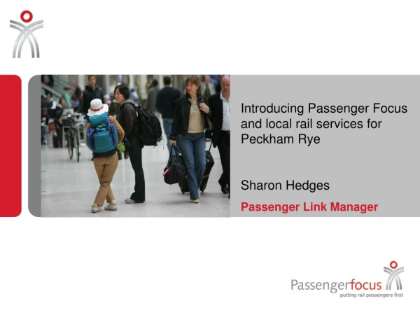 Introducing Passenger Focus and local rail services for Peckham Rye Sharon Hedges