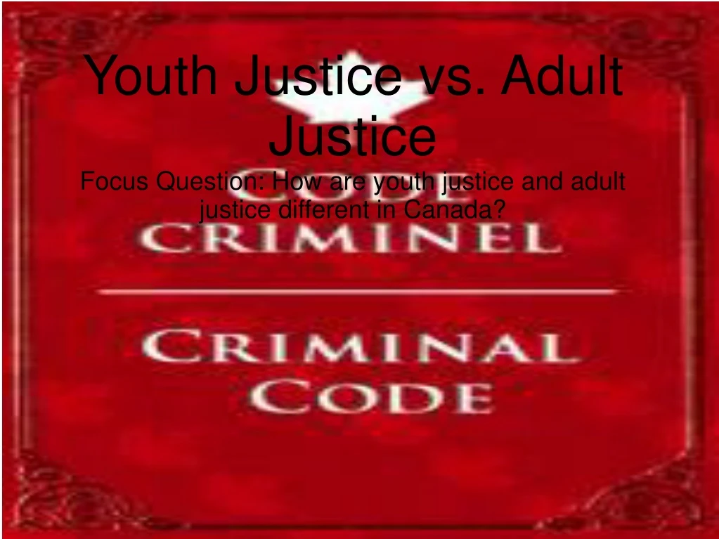 youth justice vs adult justice focus question