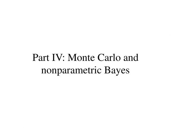 Part IV: Monte Carlo and nonparametric Bayes