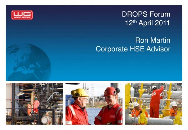 DROPS Forum 12 th  April 2011 Ron Martin Corporate HSE Advisor