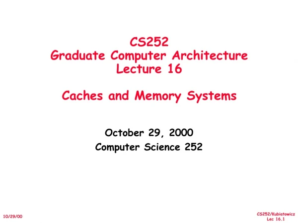 CS252 Graduate Computer Architecture Lecture 16 Caches and Memory Systems