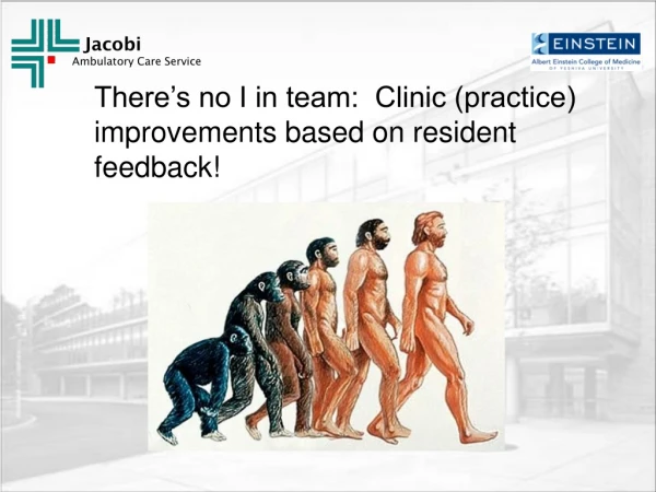 There’s no I in team:  Clinic (practice) improvements based on resident feedback!