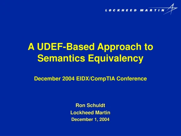 A UDEF-Based Approach to Semantics Equivalency December 2004 EIDX/CompTIA Conference