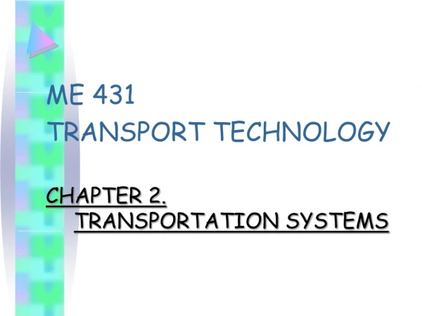 ME 431 TRANSPORT TECHNOLOGY CHAPTER 2.  TRANSPORTATION SYSTEMS