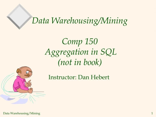 Data Warehousing/Mining Comp 150  Aggregation in SQL (not in book)