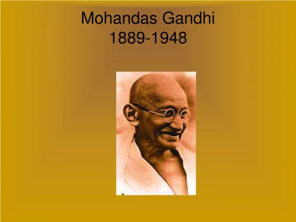 Mohandas Gandhi 1889-1948