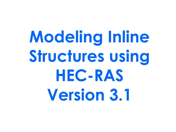 Modeling Inline Structures using  HEC-RAS  Version 3.1