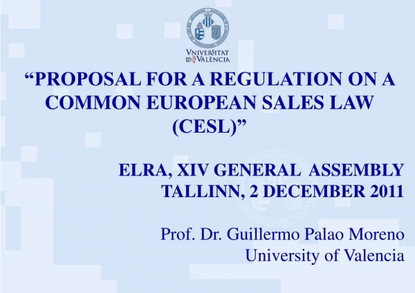 “PROPOSAL FOR A REGULATION ON A COMMON EUROPEAN SALES LAW (CESL)” ELRA, XIV GENERAL  ASSEMBLY
