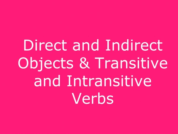 Direct and Indirect Objects &amp; Transitive and Intransitive Verbs