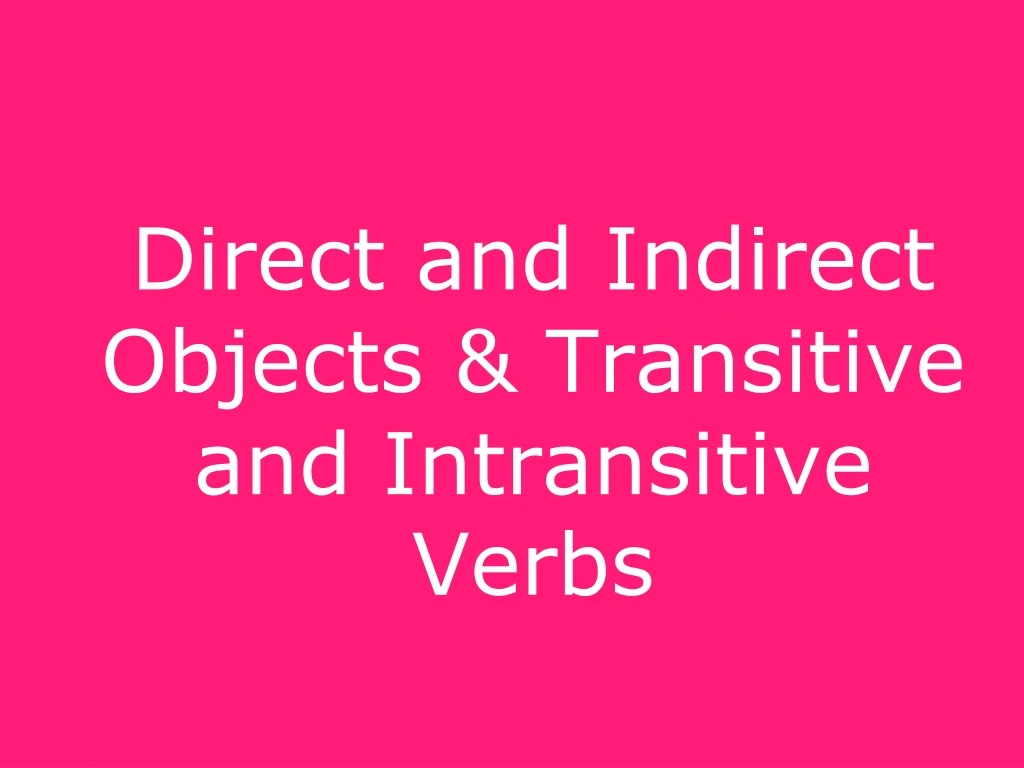 direct and indirect objects transitive and intransitive verbs