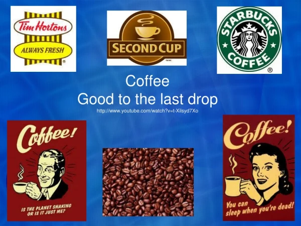 Coffee  Good to the last drop  youtube / watch?v =t-Xilsyd7Xo