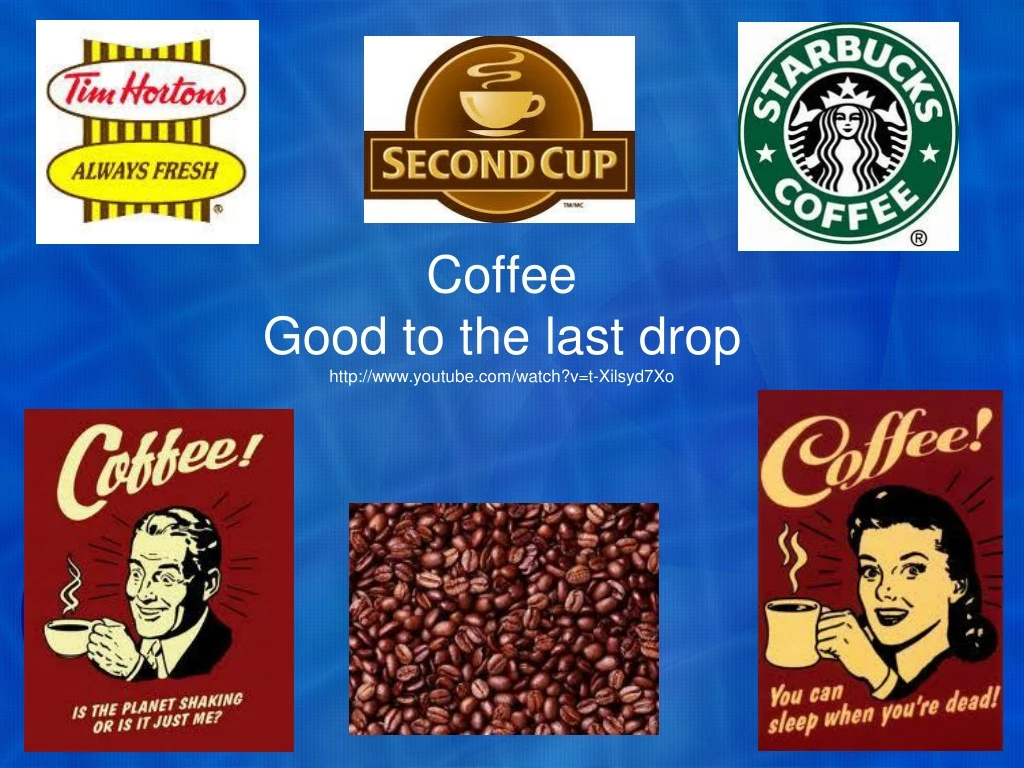 coffee good to the last drop http www youtube com watch v t xilsyd7xo
