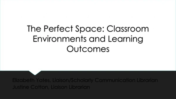 The Perfect Space: Classroom Environments and Learning Outcomes