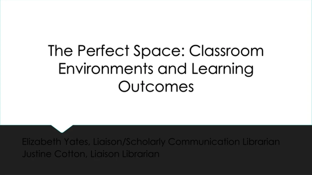 the perfect space classroom environments and learning outcomes