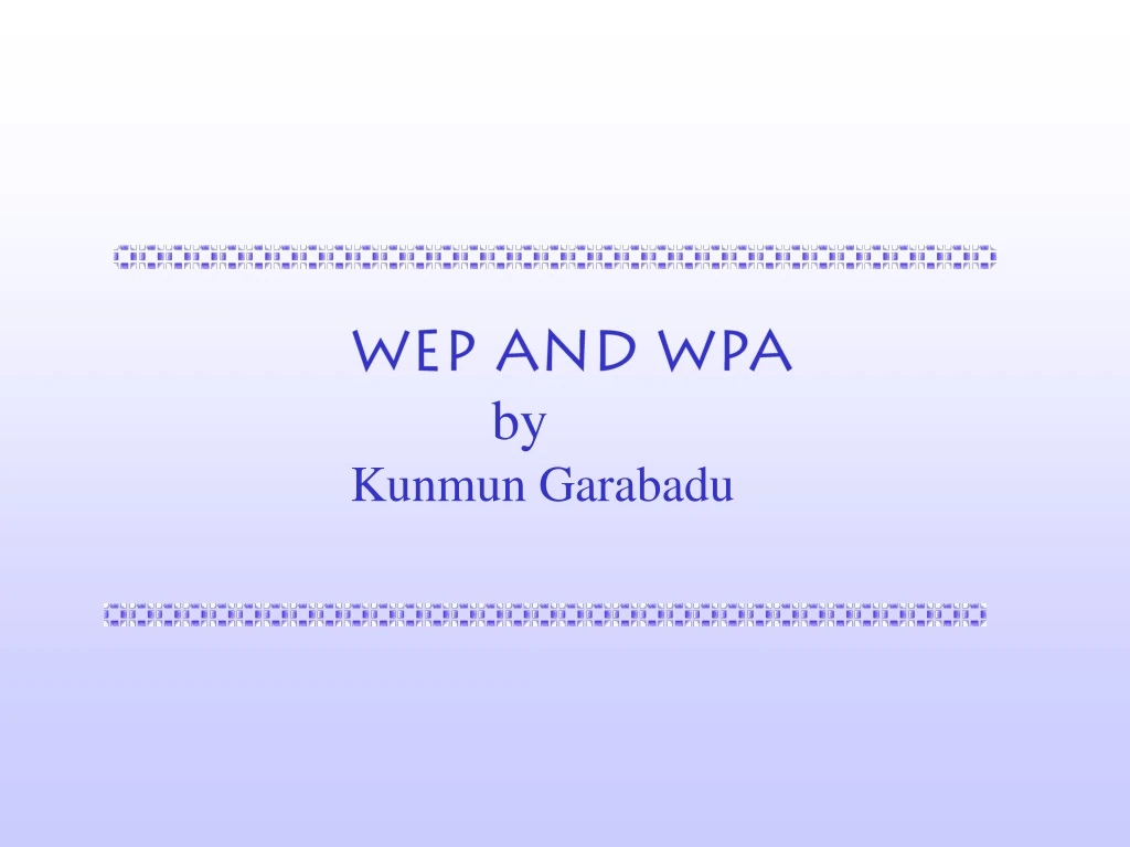 wep and wpa by kunmun garabadu