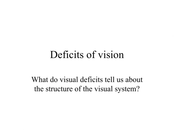 Deficits of vision