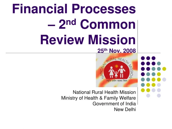 Financial Processes – 2 nd  Common Review Mission  25 th  Nov. 2008