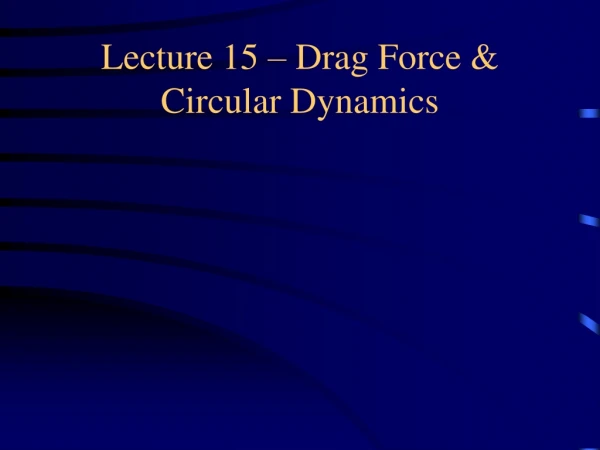 Lecture 15 – Drag Force &amp; Circular Dynamics