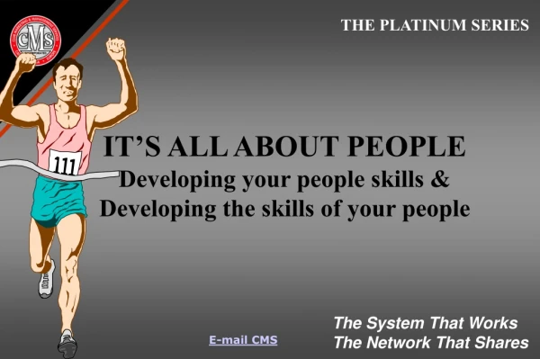 IT’S ALL ABOUT PEOPLE Developing your people skills &amp; Developing the skills of your people