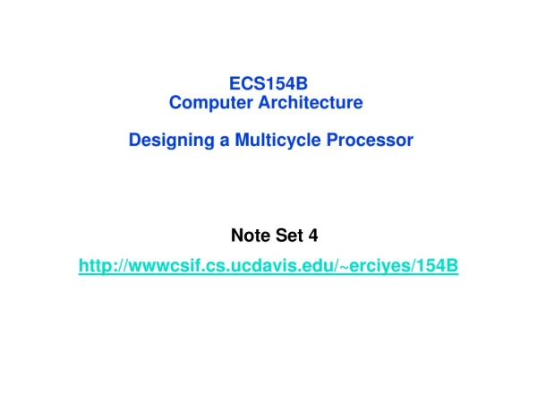 ECS154B Computer Architecture   Designing a Multicycle Processor
