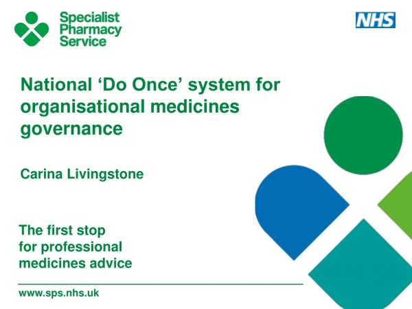 National ‘Do Once’ system for organisational medicines governance Carina Livingstone