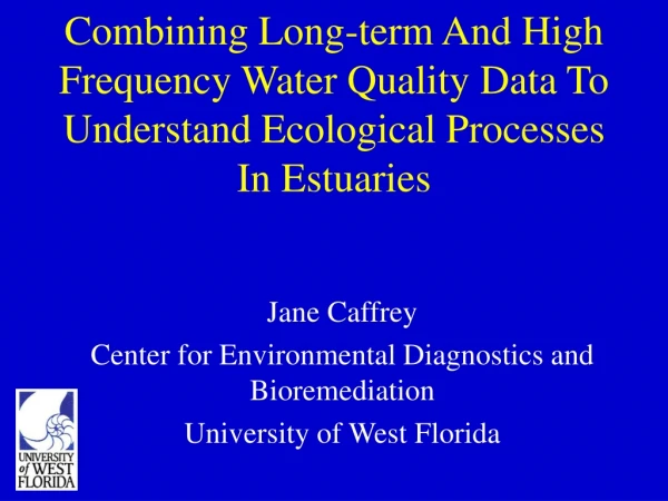 Jane Caffrey Center for Environmental Diagnostics and Bioremediation University of West Florida