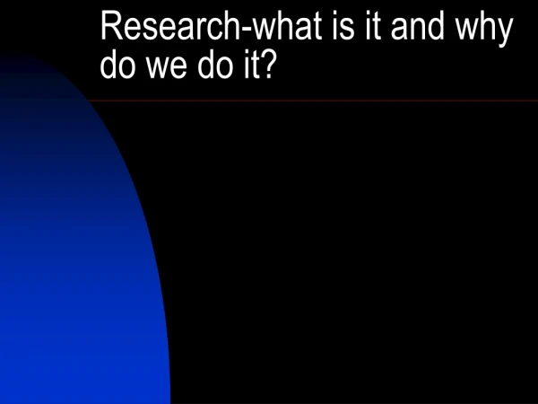 Research-what is it and why do we do it?