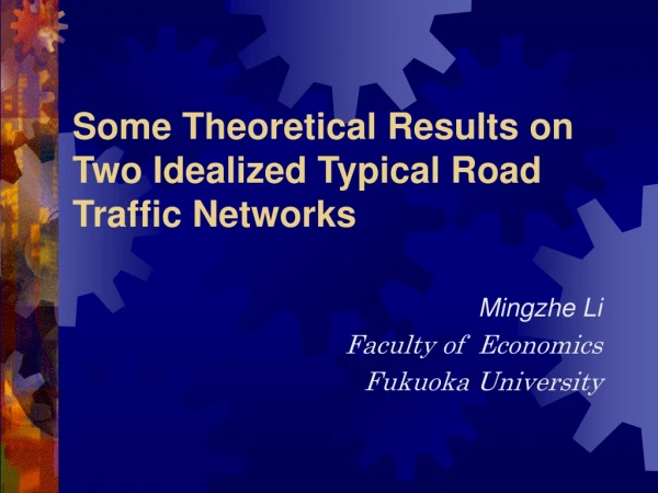 Some Theoretical Results on Two Idealized Typical Road Traffic Networks