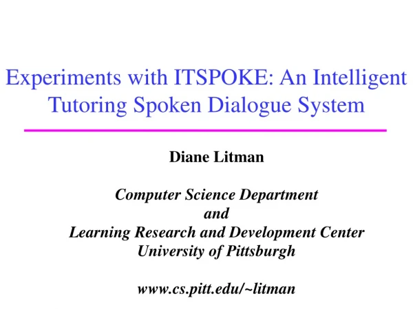 Experiments with ITSPOKE: An Intelligent Tutoring Spoken Dialogue System