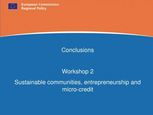 Conclusions Workshop 2 Sustainable communities, entrepreneurship and micro-credit