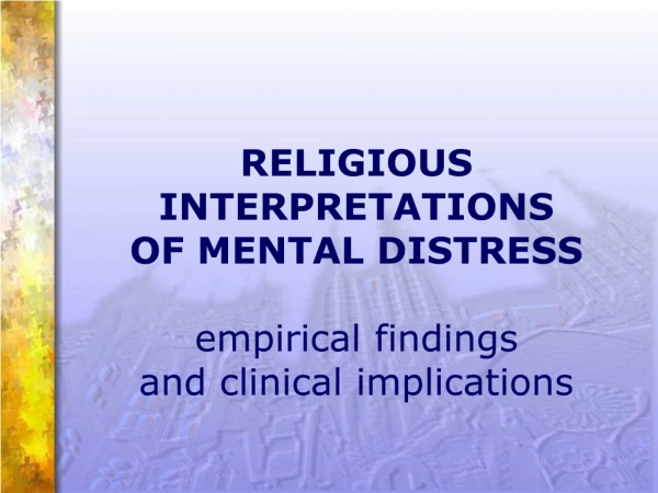 RELIGIOUS INTERPRETATIONS  OF MENTAL DISTRESS  empirical findings  and clinical implications