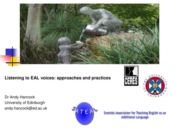Listening to EAL voices: approaches and practices  Dr Andy Hancock University of Edinburgh