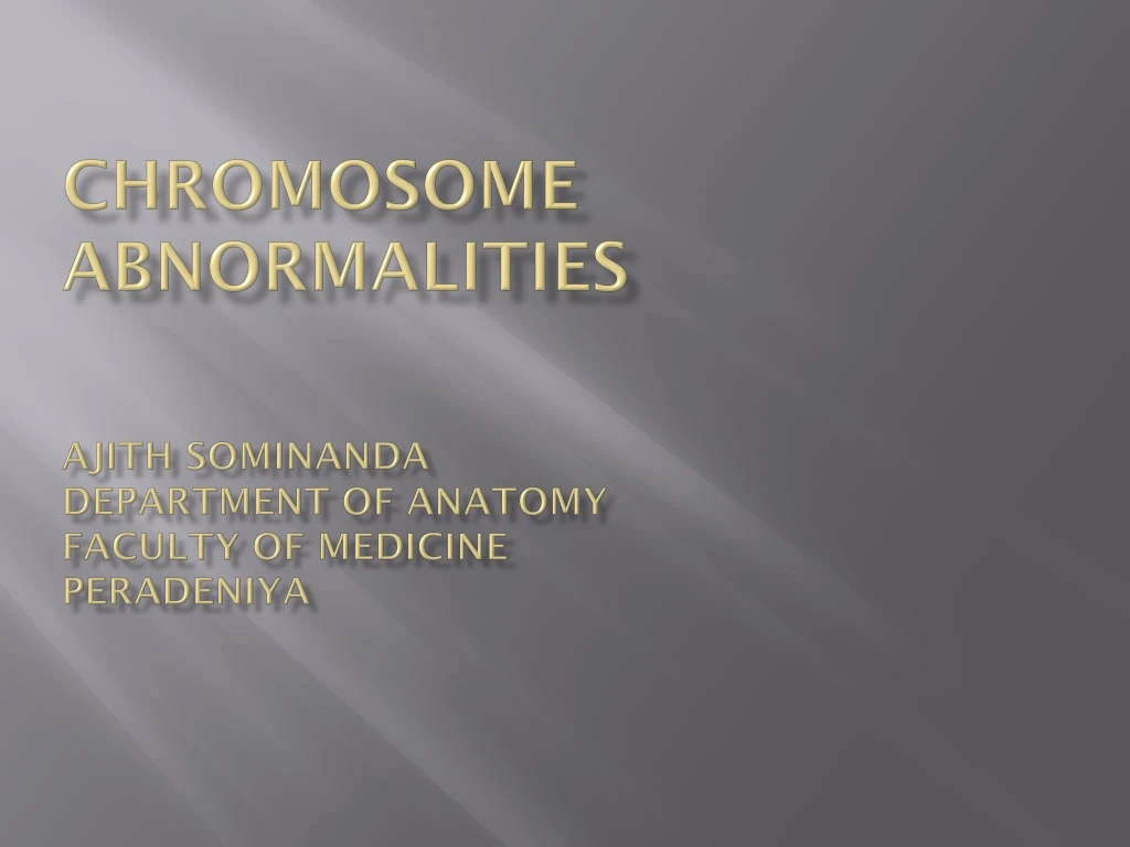 chromosome abnormalities ajith sominanda department of anatomy faculty of medicine peradeniya
