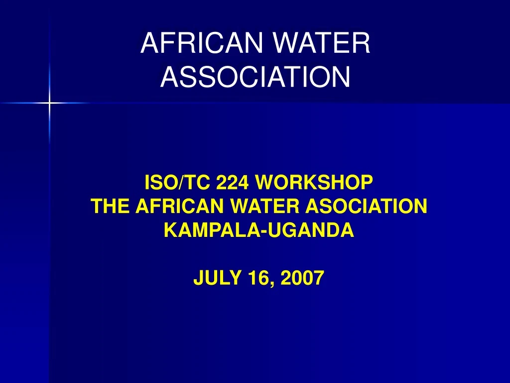 iso tc 224 workshop the african water asociation kampala uganda july 16 2007
