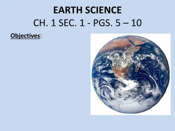 EARTH SCIENCE CH. 1 SEC. 1 - PGS. 5 – 10