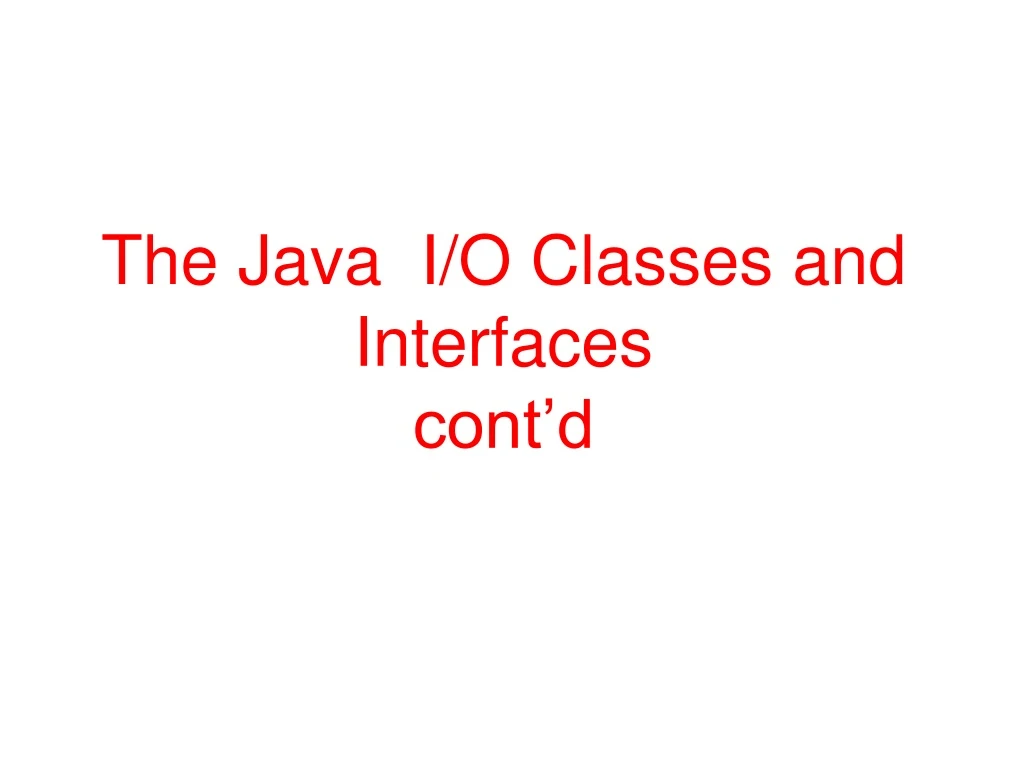 the java i o classes and interfaces cont d