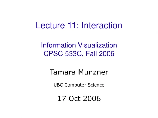 Lecture 11: Interaction Information Visualization CPSC 533C, Fall 2006