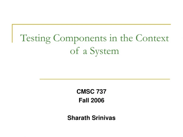 Testing Components in the Context of a System