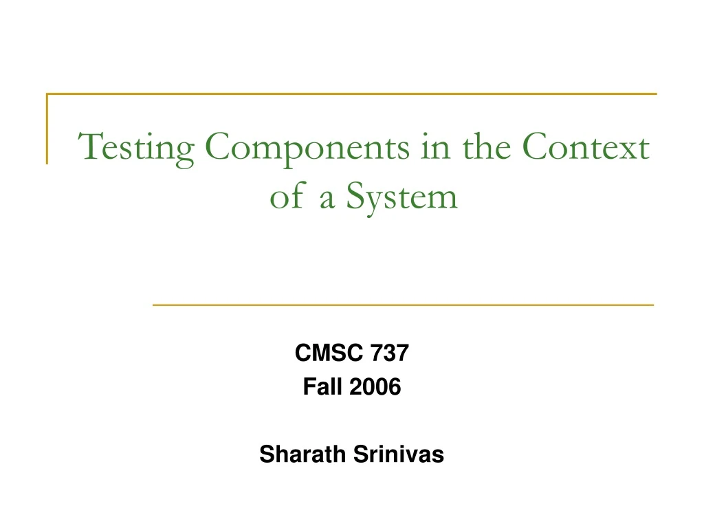 testing components in the context of a system