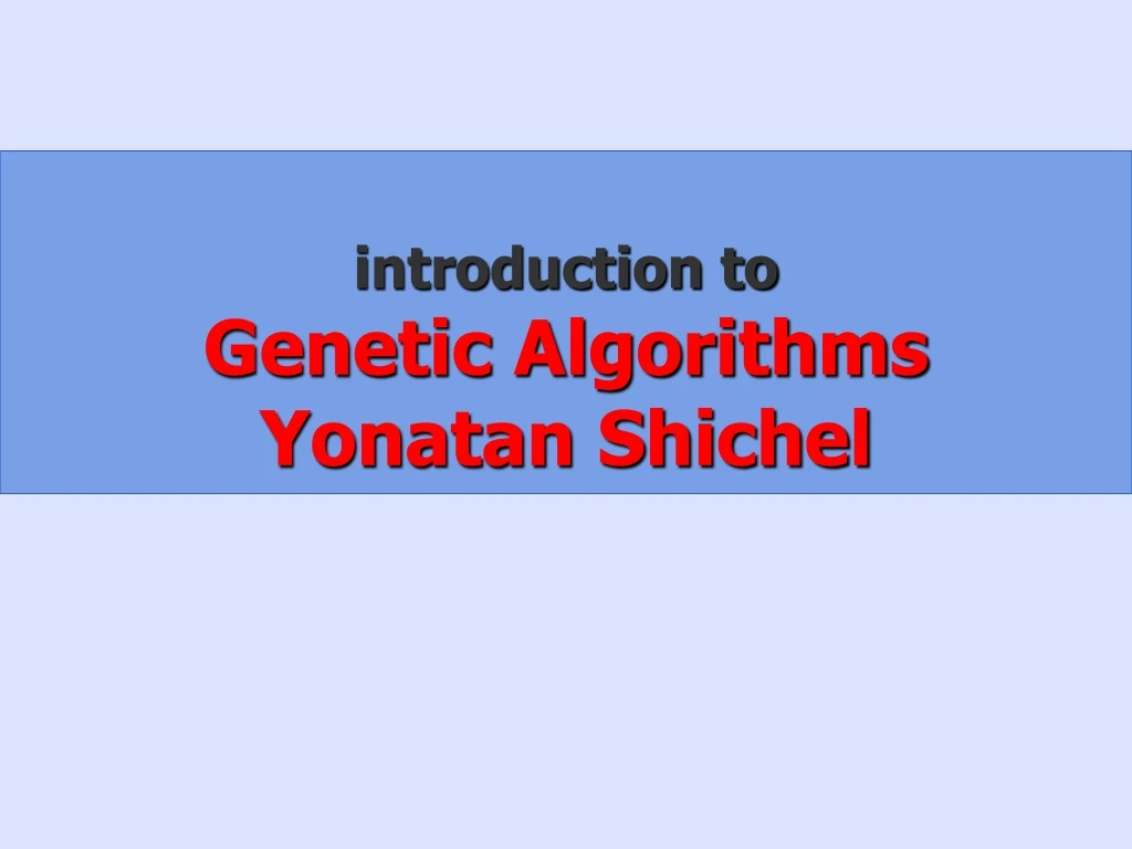 introduction to genetic algorithms yonatan shichel
